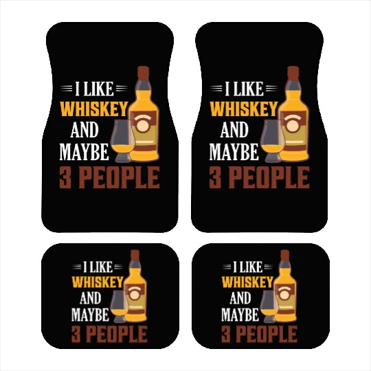 I Like Whiskey And Maybe 3 People Drinking Bourbon Car Mats