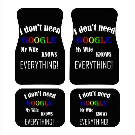 Mens I don't need GOOGLE my Wife knows everything! Car Mats