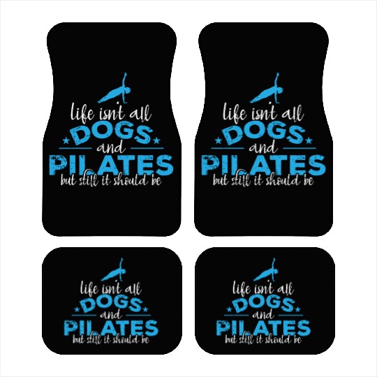 Life isn't all Dogs and Pilates Powerhouse Car Mats