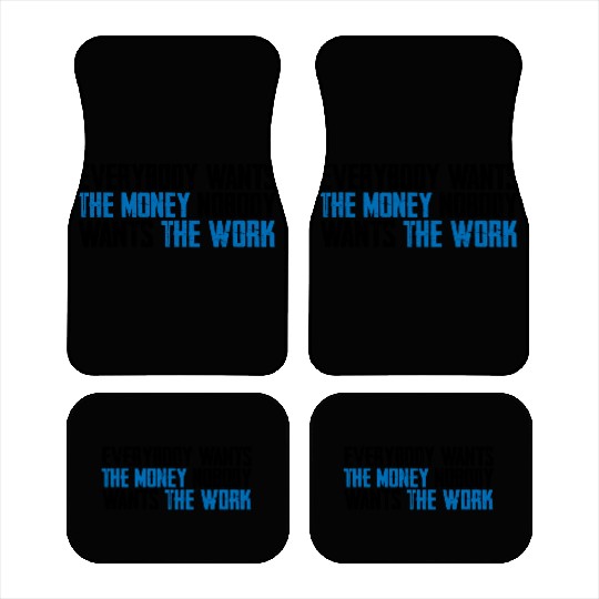 Everybody Wants The Money Nobody Wants The Work 8 Car Mats