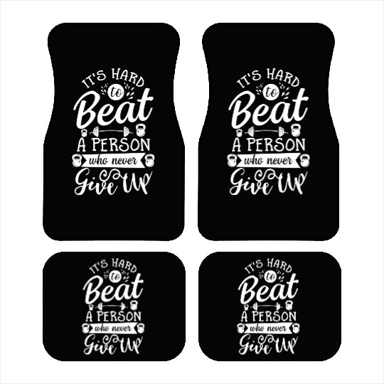 It s Hard To Beat Person Never Give Up Car Mats