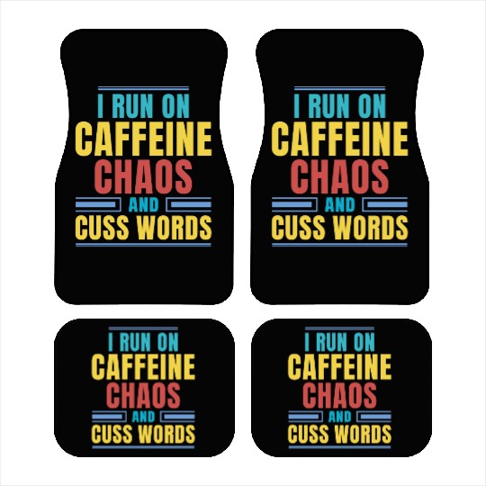 I RUN ON CAFFEINE CHAOS AND CUSS WORDS Car Mats
