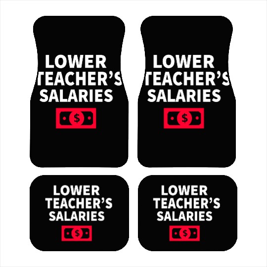 Lower Teacher Salaries Car Mats