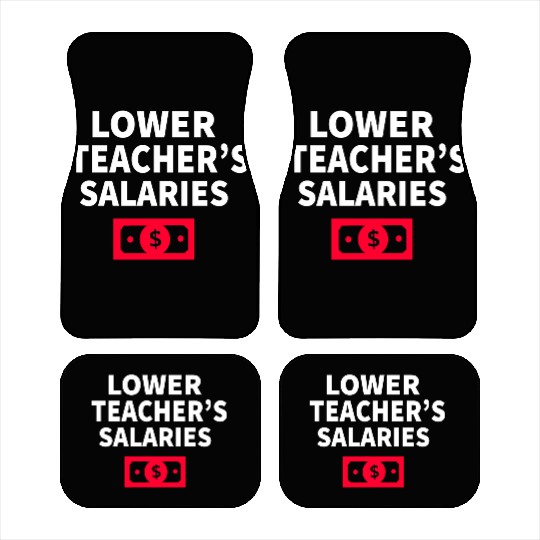 Lower Teacher Salaries Car Mats
