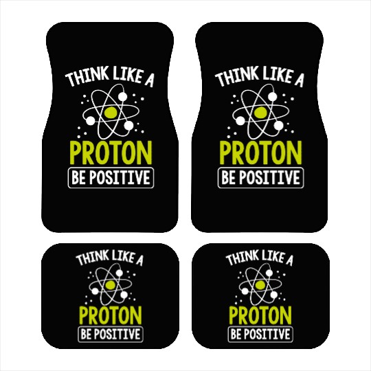 Think Like A Proton Be Positive Science Teacher Car Mats