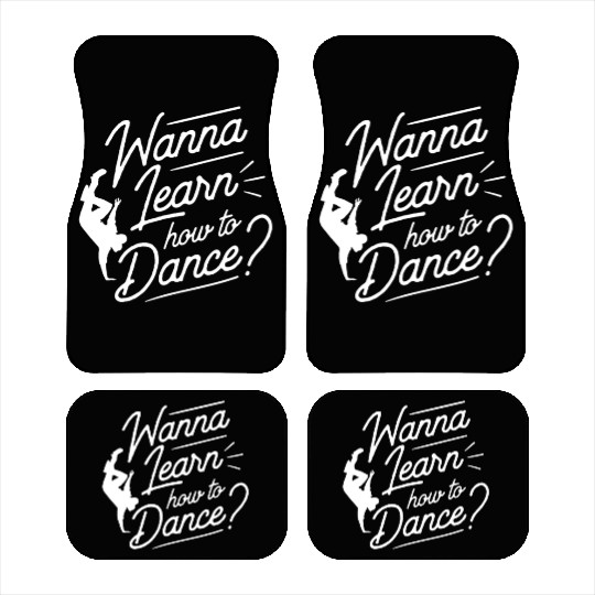 Wanna Learn How To Dance Dance Teacher Dancing Car Mats
