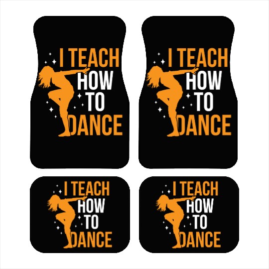 I Teach How To Dance Dance Teacher Dancer Dancing Car Mats