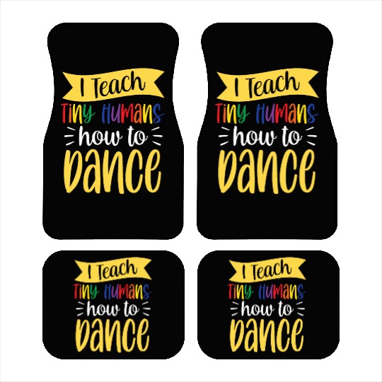 I Teach Tiny Humans How To Dance Dance Teacher Car Mats