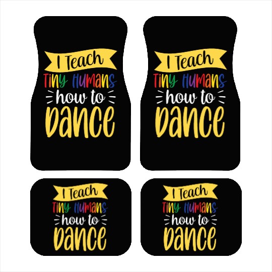 I Teach Tiny Humans How To Dance Dance Teacher Car Mats