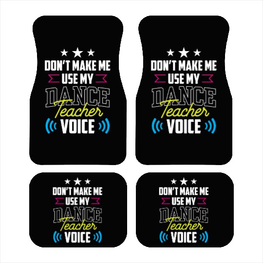 Don't Make Me Use My Dance Teacher Voice Dancing Car Mats