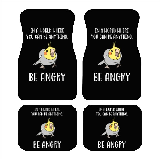 In A World Where You Can Be Anything Be Angry Car Mats