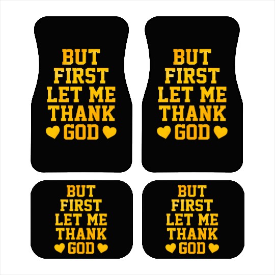But First Let Me Thank God Car Mats