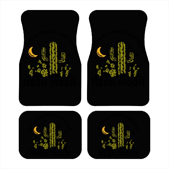 AS LONG AS THERE IS LIGHT FROM A NEON MOON Car Mats