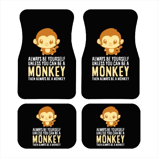 Always Be Yourself Unless You Can Be A Monkey Monk Car Mats