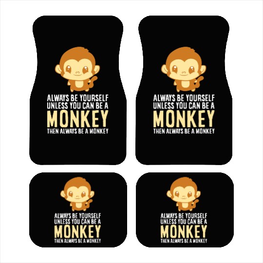 Always Be Yourself Unless You Can Be A Monkey Monk Car Mats