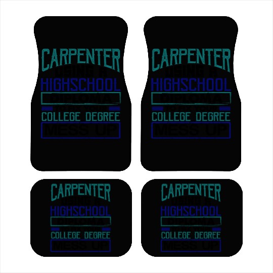 Carpenter Gift Use High School Diploma Fix Car Mats