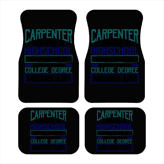 Carpenter Gift Use High School Diploma Fix Car Mats