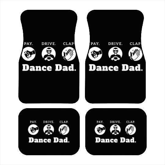 Dance Dad Pay Drive Clap Dance Dad Gift Design Car Mats