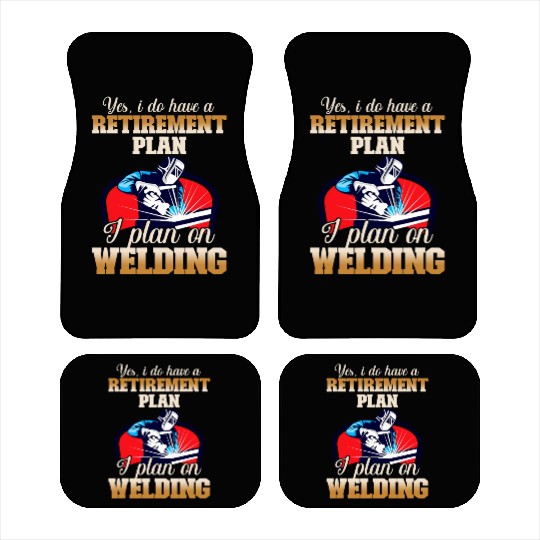 Yes I have a Retirement Plan Welding Metalsmith Car Mats