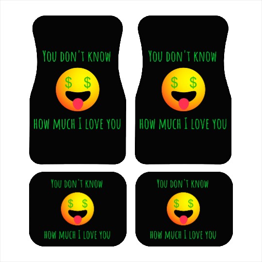 You Don t Know I Much I Love You Money Car Mats