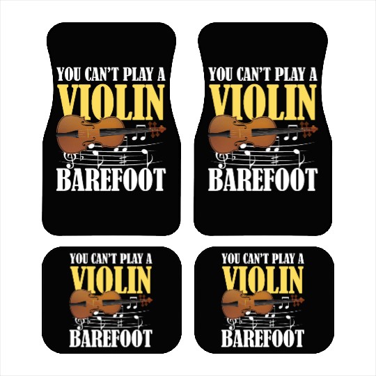 You Can't Play Violin Barefoot Car Mats