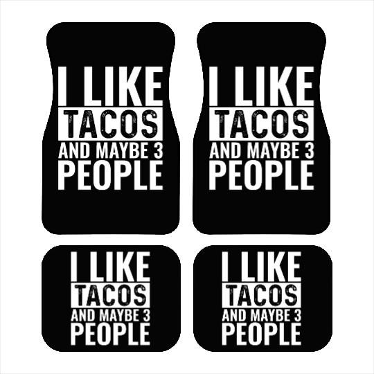 I Like Tacos And Maybe 3 People Car Mats
