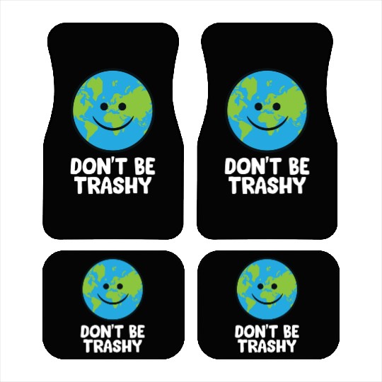 Dont Be Trashy Save The Planet Nature Earth Car Mats