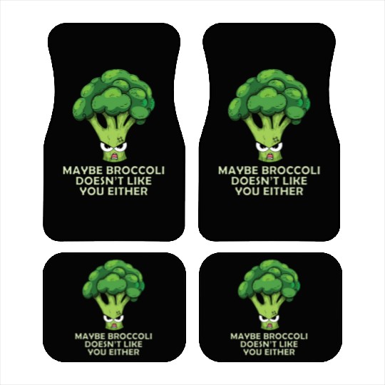Maybe Broccoli Doesnt Like You Either Car Mats