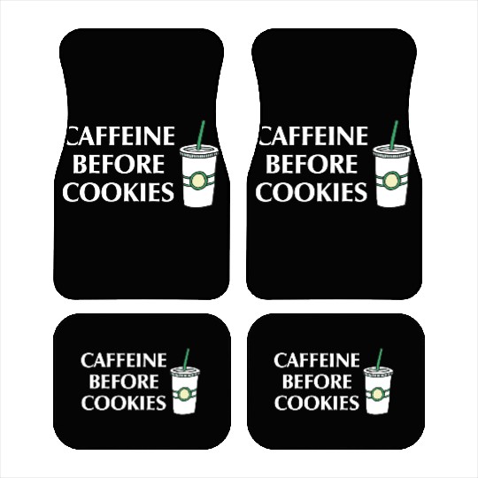 Caffeine Before Cookies Car Mats