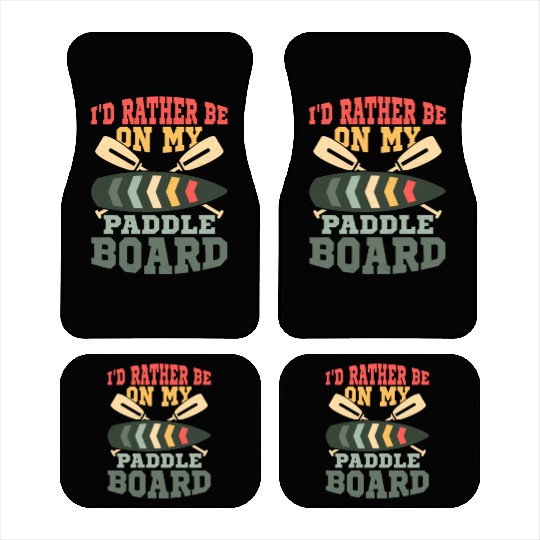 I'd Rather Be On My Paddle Board Stand Up Paddle B Car Mats