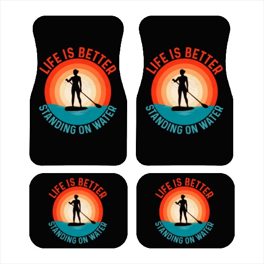Life Is Better Standing On Water Stand Up Paddle B Car Mats