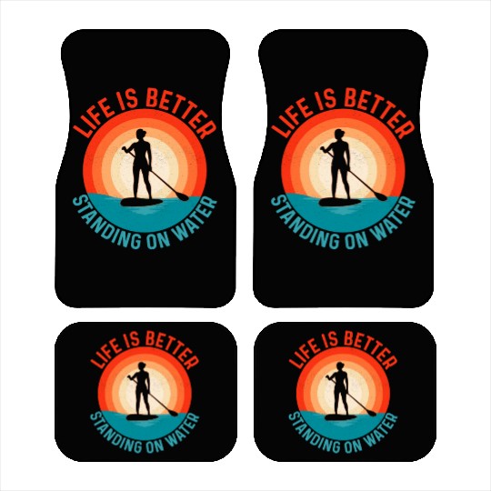 Life Is Better Standing On Water Stand Up Paddle B Car Mats