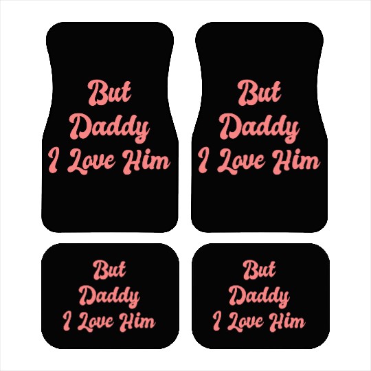 But Daddy I Love Him 1 Car Mats