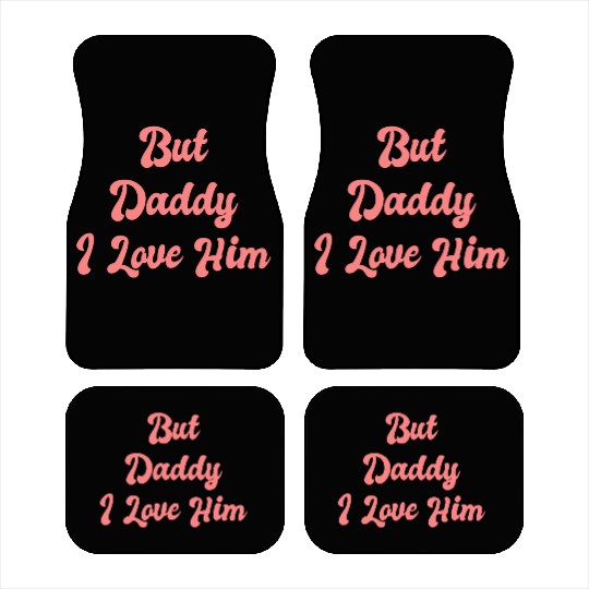 But Daddy I Love Him 1 Car Mats