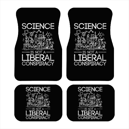 Science Is Not A Liberal Conspiracy Science Car Mats
