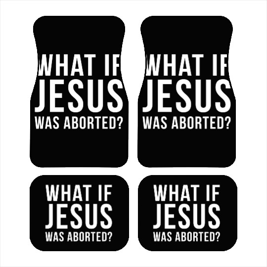 What If Jesus Was Aborted Novelty Car Mats