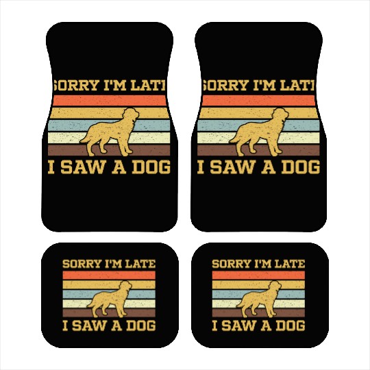 Sorry I'M Late I Saw A Dog Car Mats