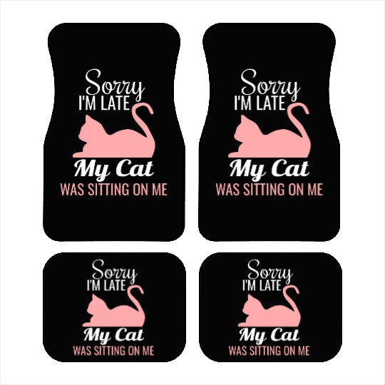 Sorry I'M Late My Cat Was Sitting On Me Cat Car Mats
