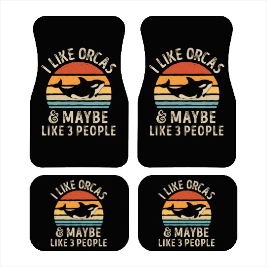 I Like Orcas And Maybe 3 People Orca Killer Whale Car Mats