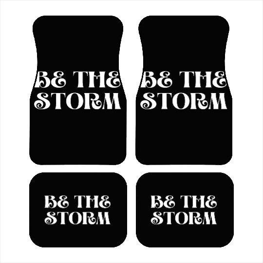 Be The Storm Inspirational For Strong People Car Mats