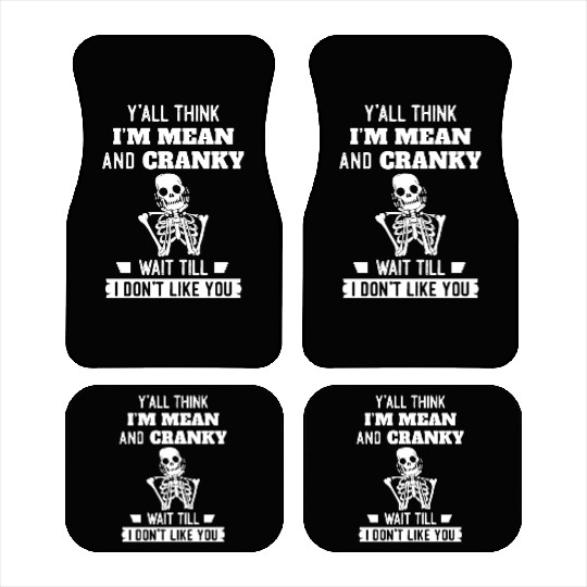 Y’all Think I’m Mean And Cranky Car Mats