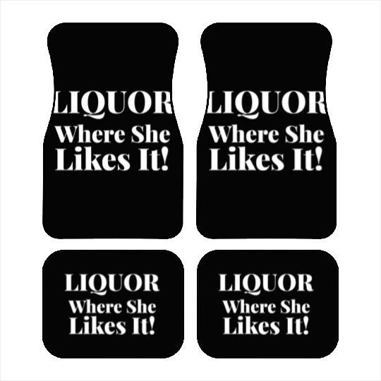 Liquor Where She Likes I Liquor Where She Likes It Car Mats