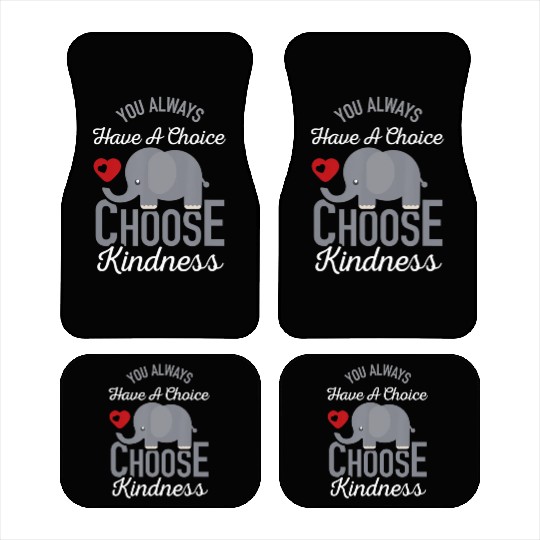 You Always Have A Choice Choose Kindness Elephan Car Mats
