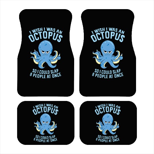 I Wish I Was An Octopus Slap 8 People At Once Car Mats