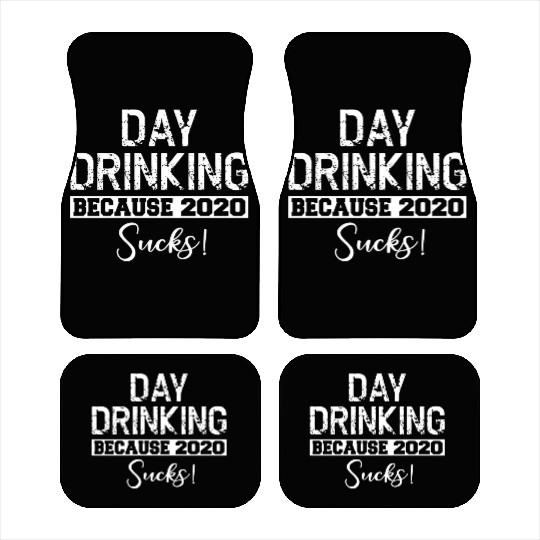 Day Drinking Because 2020 Suc Car Mats
