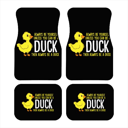Always Be Yourself Unless You Can Be A Duck Duck Car Mats