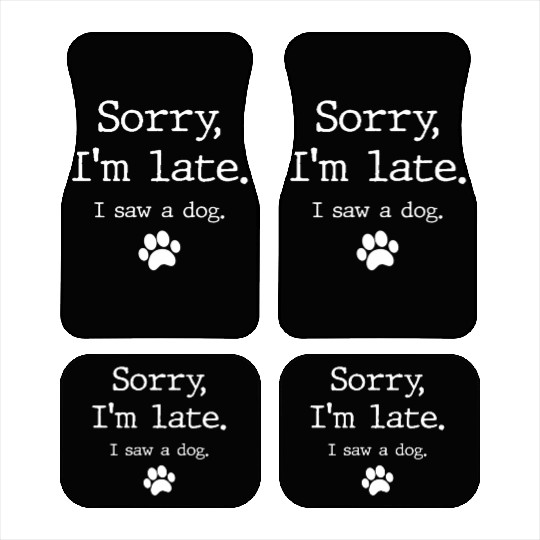 Dog Sorry I'M Late I Saw A Dog Car Mats