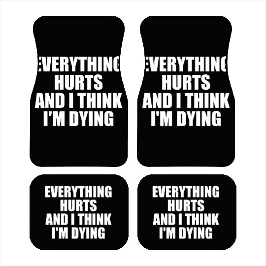 Everything Hurts And I Think I'm Dying Funny Gym Car Mats
