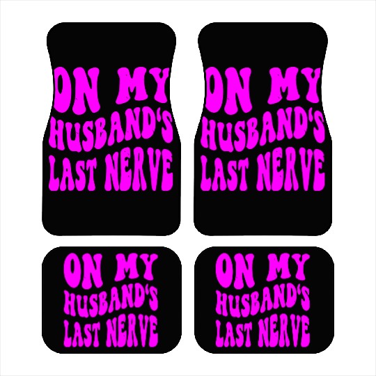 On My Husband’s Last Nerve ©WhiteTigerLLC.Com Car Mats