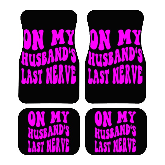On My Husband’s Last Nerve ©WhiteTigerLLC.Com Car Mats